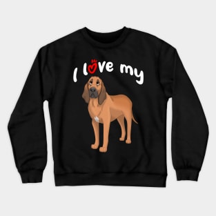 I Love My Bloodhound Dog Crewneck Sweatshirt